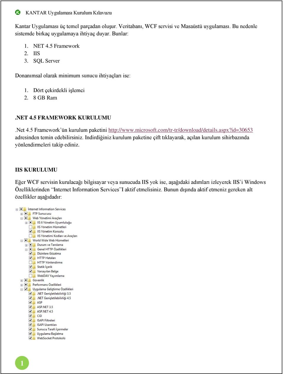 com/tr-tr/download/details.aspx?id=30653 adresinden temin edebilirsiniz. Indirdiğiniz kurulum paketine çift tıklayarak, açılan kurulum sihirbazında yönlendirmeleri takip ediniz.