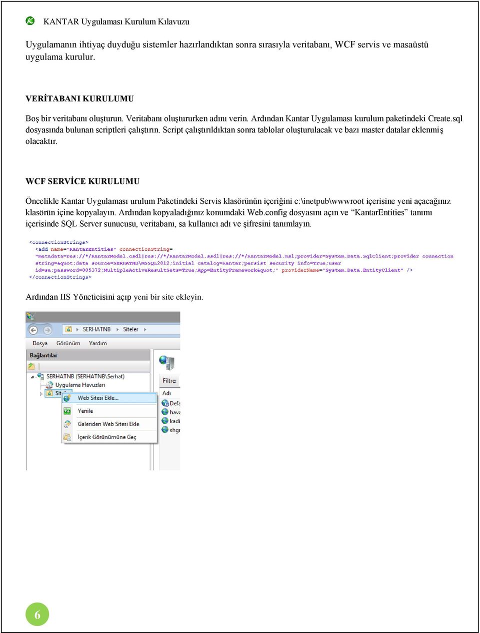 Script çalıştırıldıktan sonra tablolar oluşturulacak ve bazı master datalar eklenmiş olacaktır.