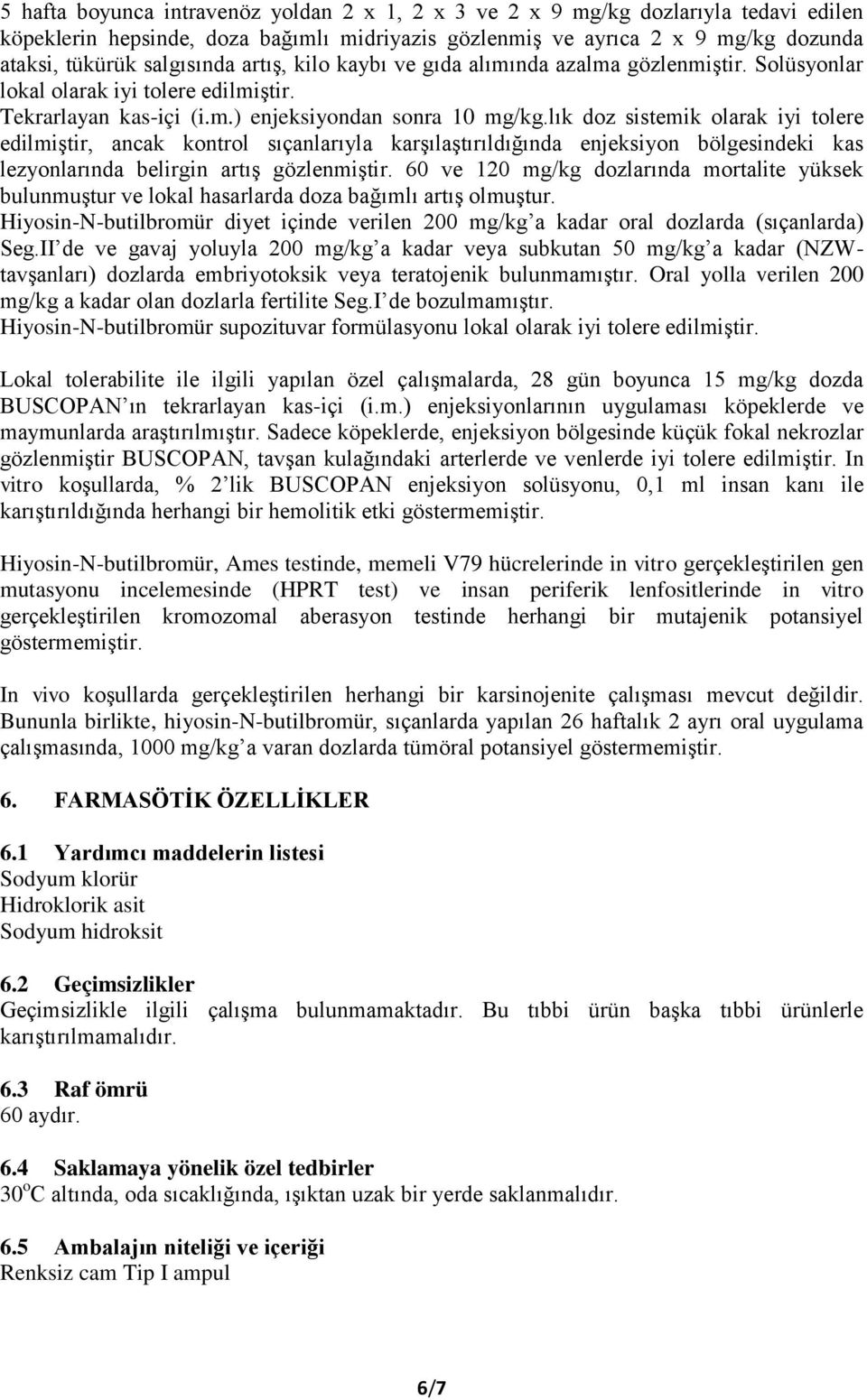 lık doz sistemik olarak iyi tolere edilmiştir, ancak kontrol sıçanlarıyla karşılaştırıldığında enjeksiyon bölgesindeki kas lezyonlarında belirgin artış gözlenmiştir.