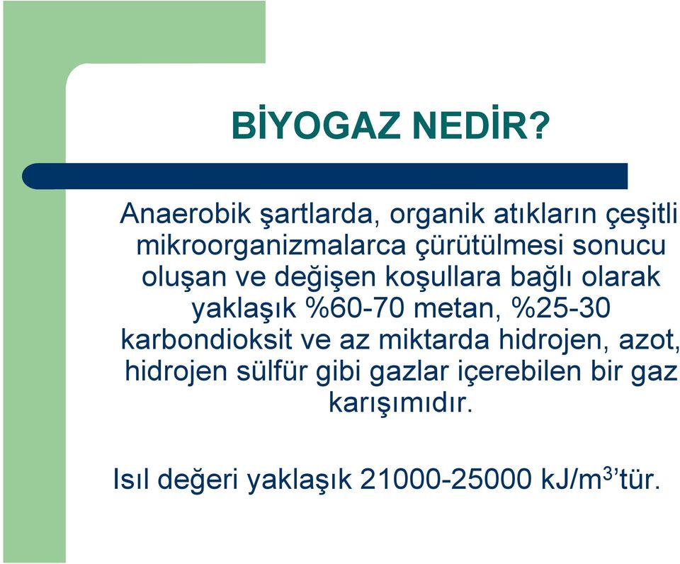 sonucu oluşan ve değişen koşullara bağlı olarak yaklaşık %60-70 metan, %25-30