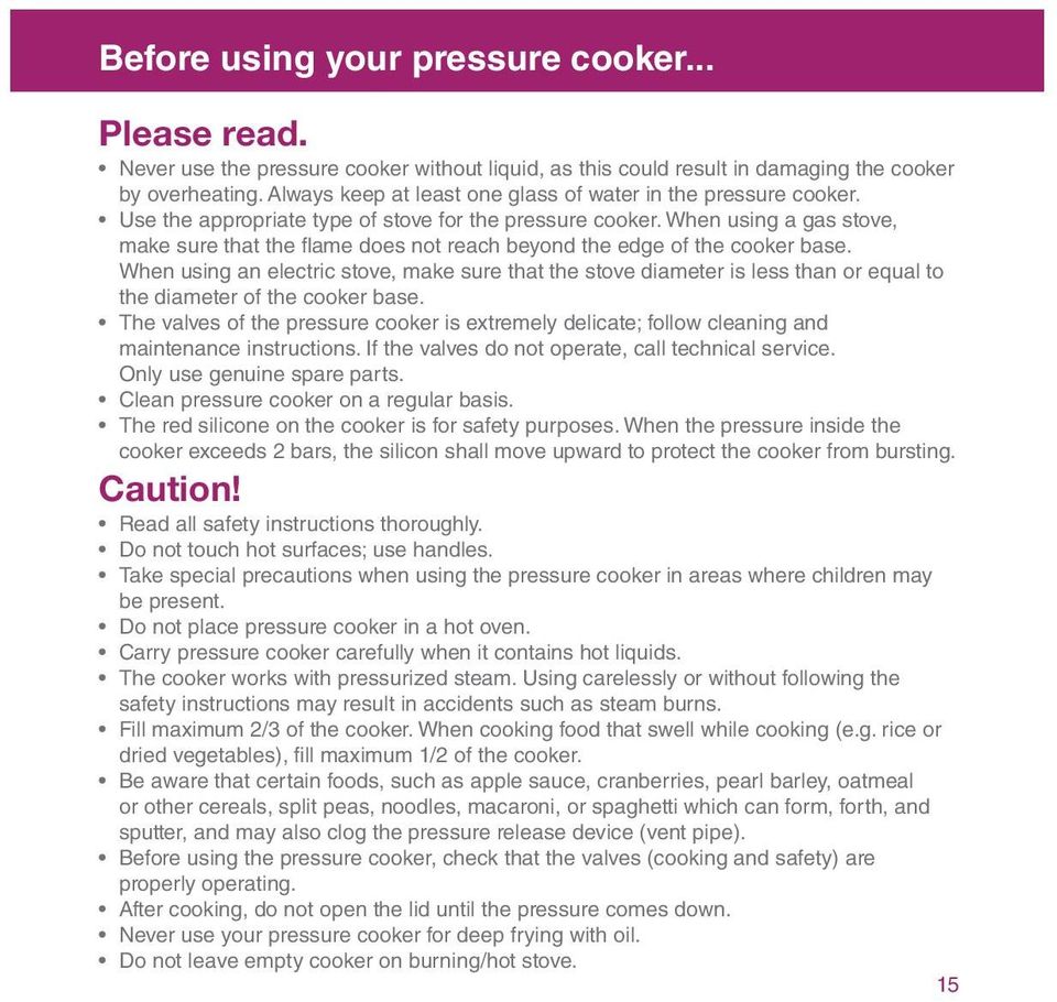 When using a gas stove, make sure that the flame does not reach beyond the edge of the cooker base.