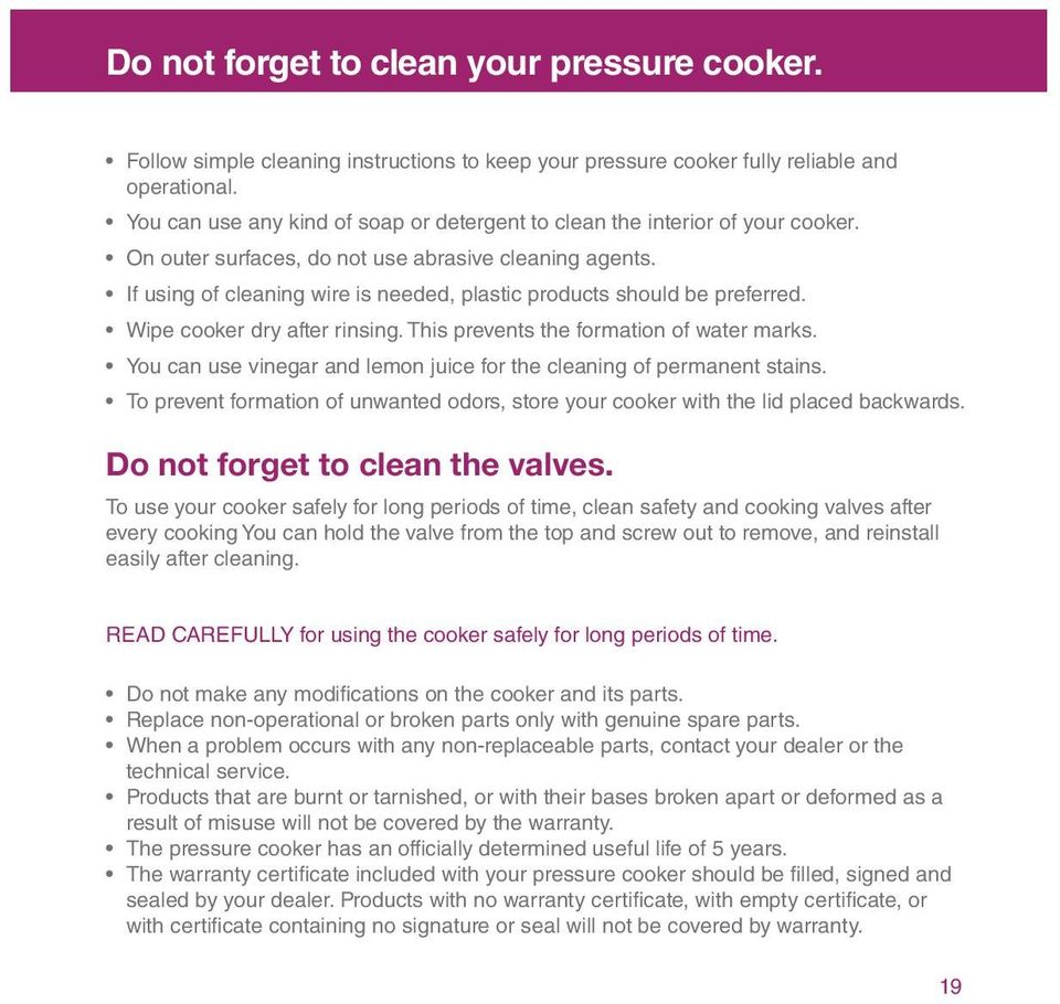 If using of cleaning wire is needed, plastic products should be preferred. Wipe cooker dry after rinsing. This prevents the formation of water marks.