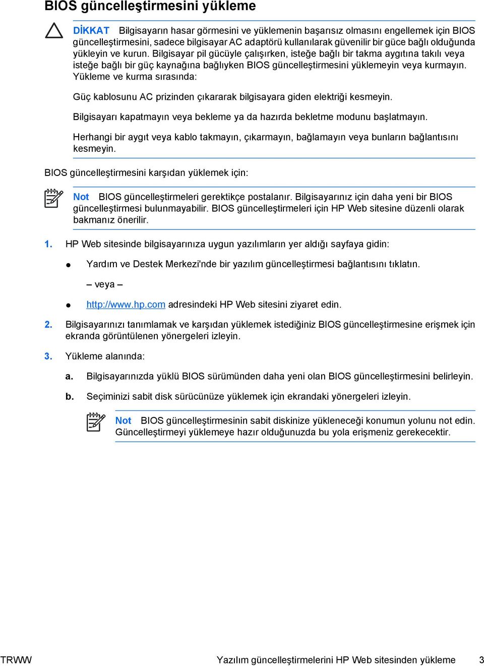 Bilgisayar pil gücüyle çalışırken, isteğe bağlı bir takma aygıtına takılı veya isteğe bağlı bir güç kaynağına bağlıyken BIOS güncelleştirmesini yüklemeyin veya kurmayın.