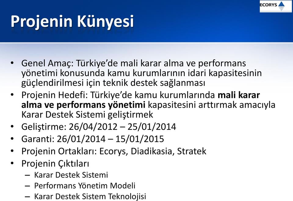 kapasitesini arttırmak amacıyla Karar Destek Sistemi geliştirmek Geliştirme: 26/04/2012 25/01/2014 Garanti: 26/01/2014 15/01/2015