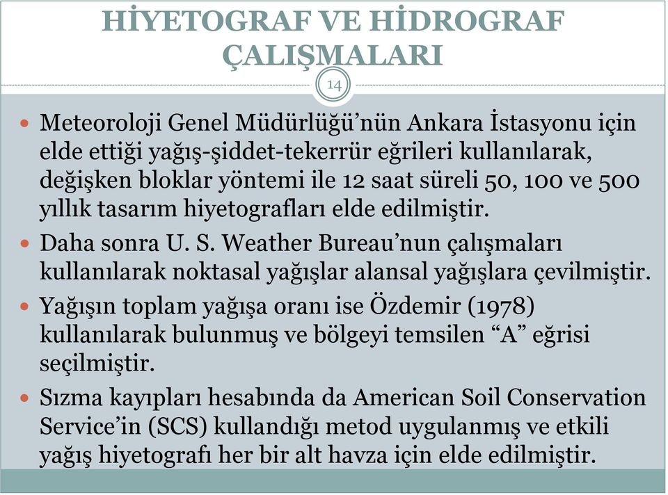 Weather Bureau nun çalışmaları kullanılarak noktasal yağışlar alansal yağışlara çevilmiştir.