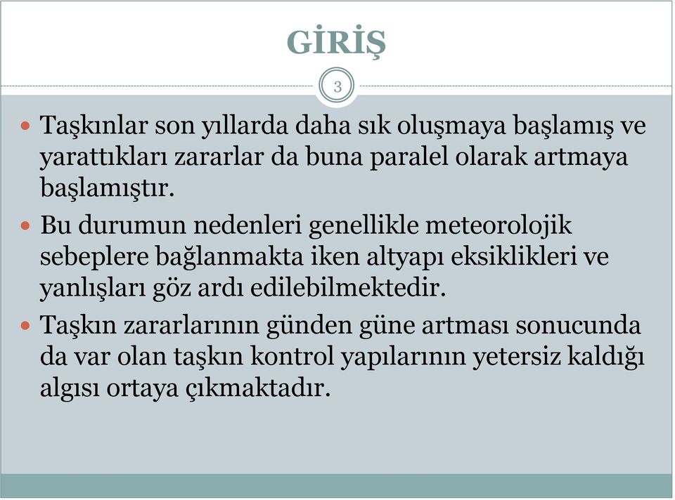 Bu durumun nedenleri genellikle meteorolojik sebeplere bağlanmakta iken altyapı eksiklikleri ve