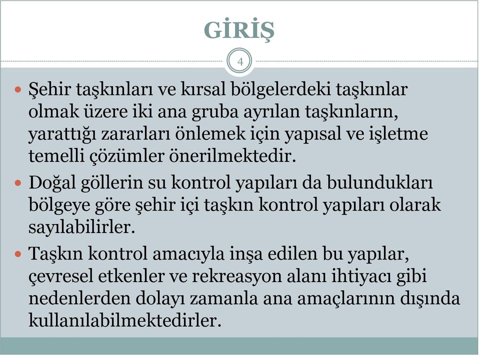 Doğal göllerin su kontrol yapıları da bulundukları bölgeye göre şehir içi taşkın kontrol yapıları olarak sayılabilirler.