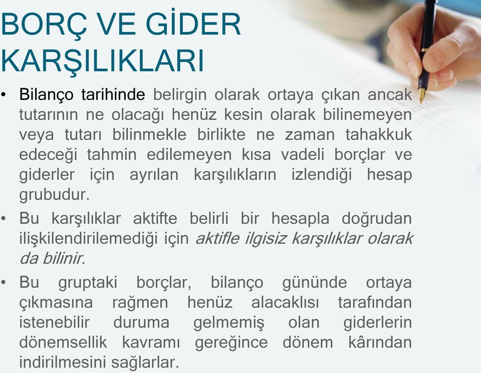 Bu karşılıklar aktifte belirli bir hesapla doğrudan ilişkilendirilemediği için aktifle ilgisiz karşılıklar olarak da bilinir.