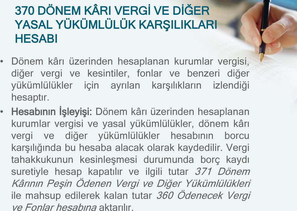 Hesabının İşleyişi: Dönem kârı üzerinden hesaplanan kurumlar vergisi ve yasal yükümlülükler, dönem kârı vergi ve diğer yükümlülükler hesabının borcu karşılığında bu