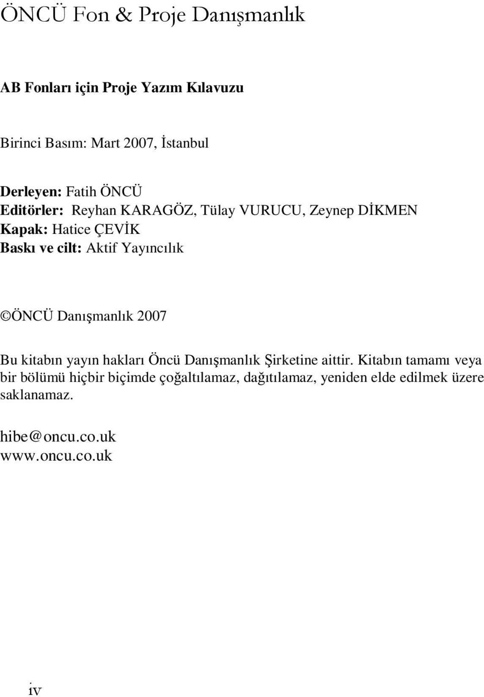 Yayıncılık ÖNCÜ Danışmanlık 2007 Bu kitabın yayın hakları Öncü Danışmanlık Şirketine aittir.