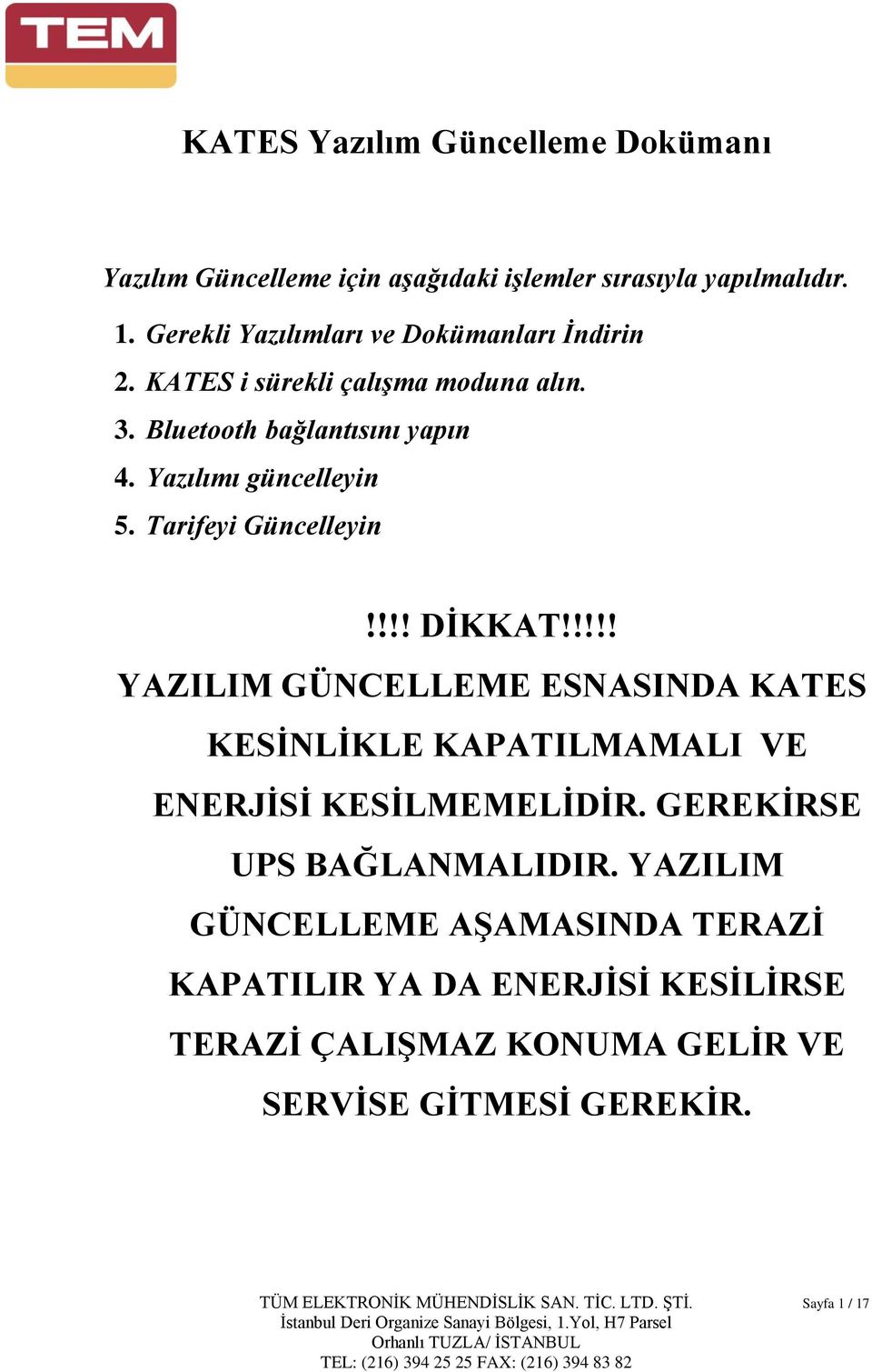 Tarifeyi Güncelleyin!!!! DİKKAT!!!!! YAZILIM GÜNCELLEME ESNASINDA KATES KESİNLİKLE KAPATILMAMALI VE ENERJİSİ KESİLMEMELİDİR.