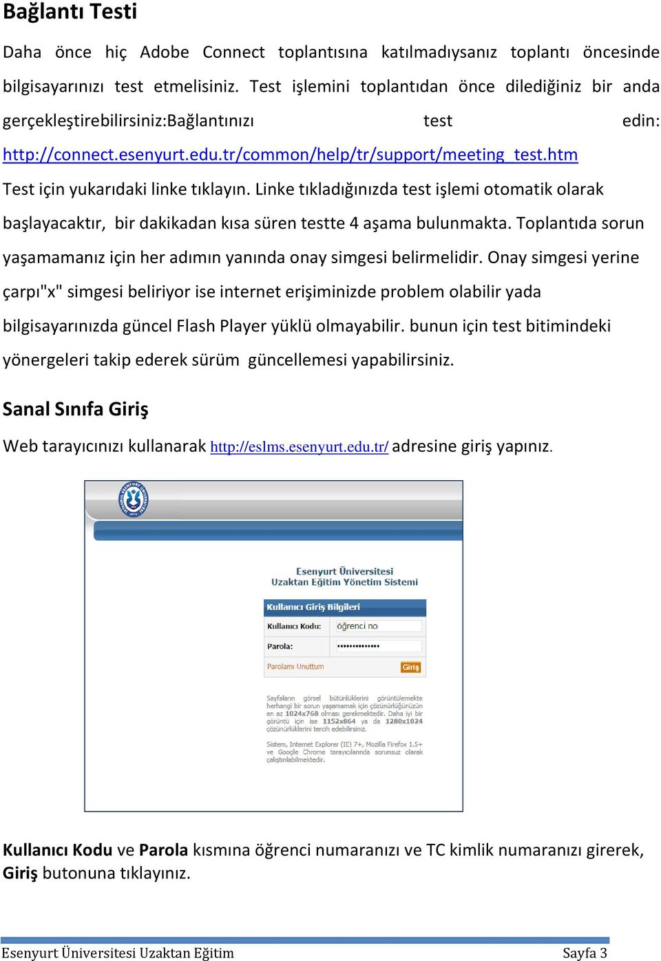 htm Test için yukarıdaki linke tıklayın. Linke tıkladığınızda test işlemi otomatik olarak başlayacaktır, bir dakikadan kısa süren testte 4 aşama bulunmakta.