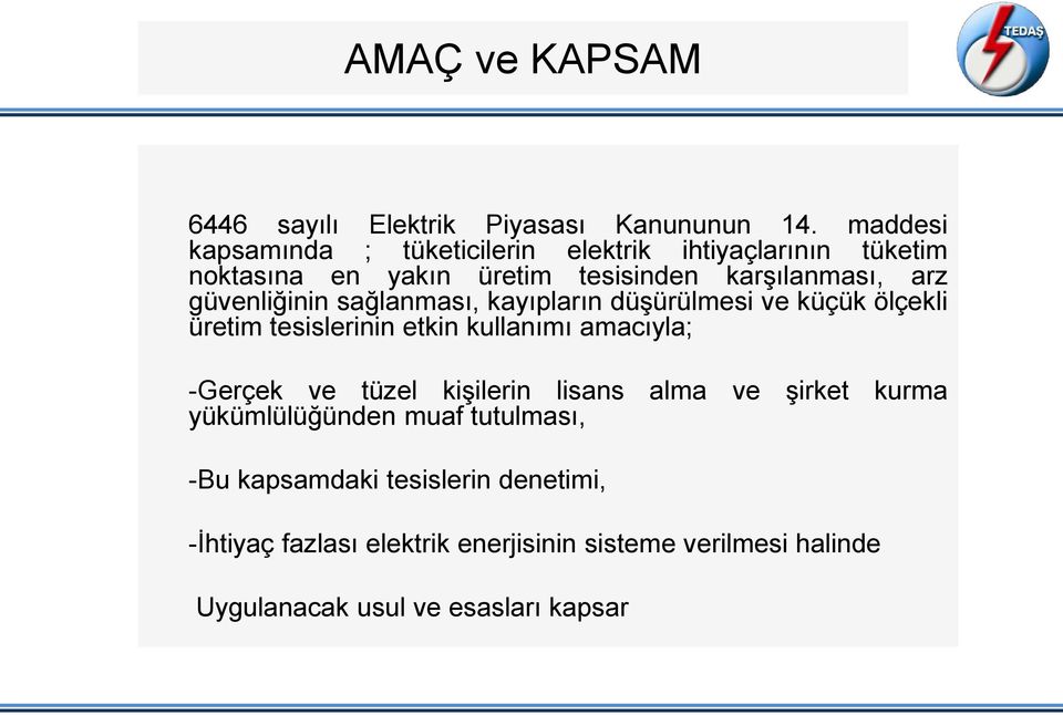 güvenliğinin sağlanması, kayıpların düşürülmesi ve küçük ölçekli üretim tesislerinin etkin kullanımı amacıyla; -Gerçek ve tüzel