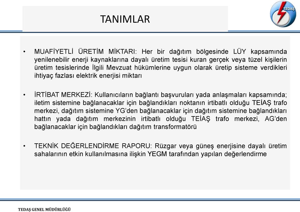 bağlanacaklar için bağlandıkları noktanın irtibatlı olduğu TEİAŞ trafo merkezi, dağıtım sistemine YG den bağlanacaklar için dağıtım sistemine bağlandıkları hattın yada dağıtım merkezinin irtibatlı