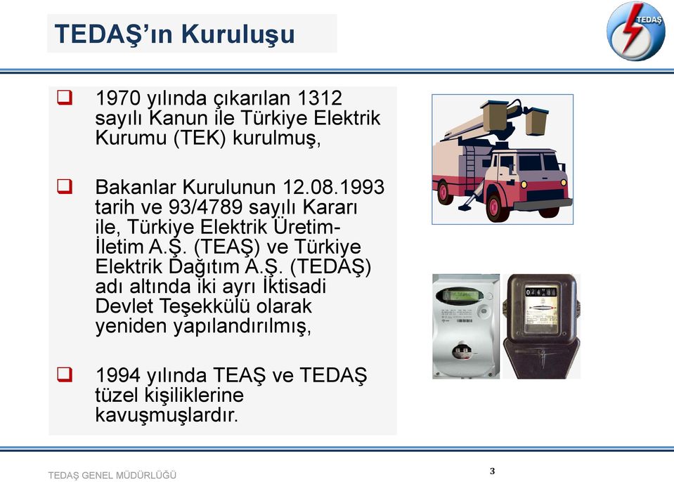 1993 tarih ve 93/4789 sayılı Kararı ile, Türkiye Elektrik Üretim- İletim A.Ş.