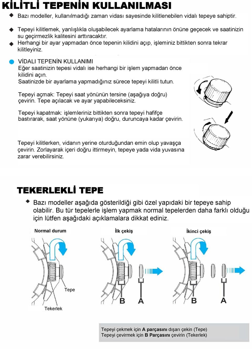 Herhangi bir ayar yapmadan önce tepenin kilidini açıp, işleminiz bittikten sonra tekrar kilitleyiniz.