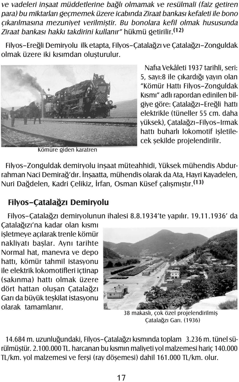 (12) Filyos Ereğli Demiryolu ilk etapta, Filyos Çatalağzı ve Çatalağzı Zonguldak olmak üzere iki kısımdan oluşturulur.