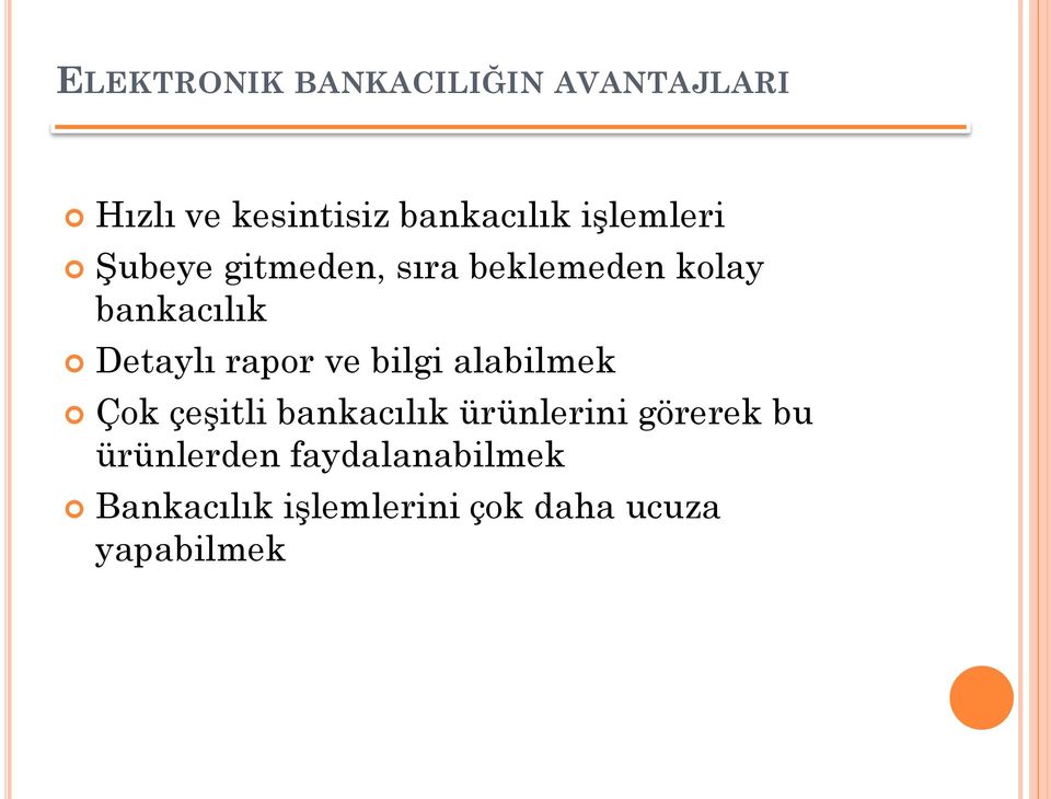 rapor ve bilgi alabilmek Çok çeşitli bankacılık ürünlerini görerek bu