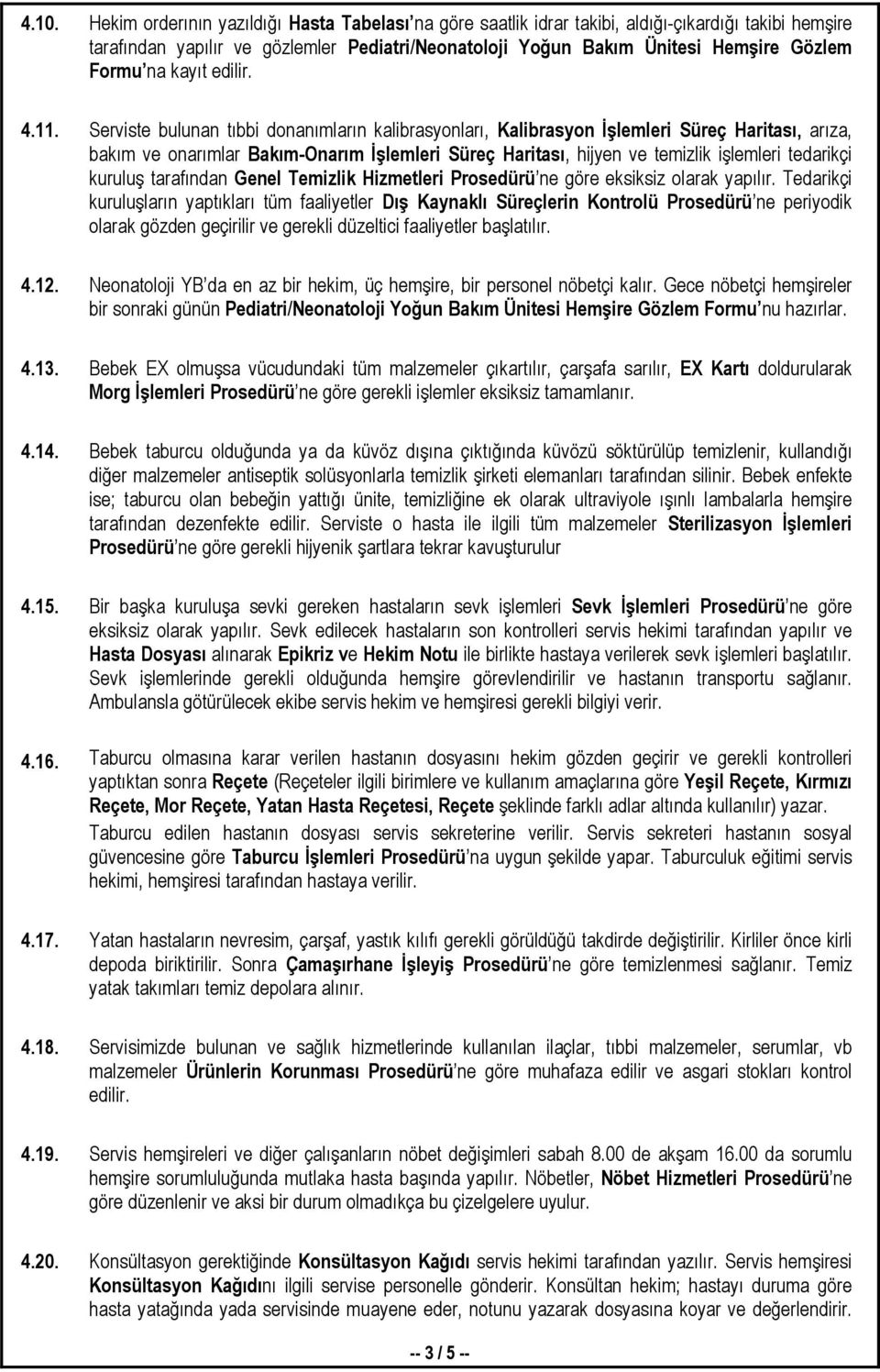 Serviste bulunan tıbbi donanımların kalibrasyonları, Kalibrasyon Đşlemleri Süreç Haritası, arıza, bakım ve onarımlar Bakım-Onarım Đşlemleri Süreç Haritası, hijyen ve temizlik işlemleri tedarikçi