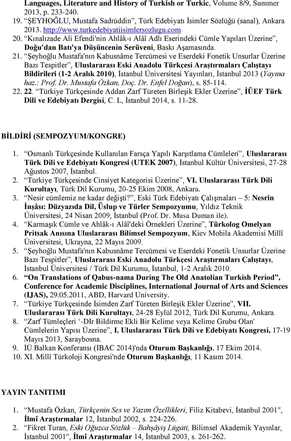 Şeyhoğlu Mustafa'nın Kabusnâme Tercümesi ve Eserdeki Fonetik Unsurlar Üzerine Bazı Tespitler, Uluslararası Eski Anadolu Türkçesi Araştırmaları Çalıştayı Bildirileri (1-2 Aralık 2010), İstanbul