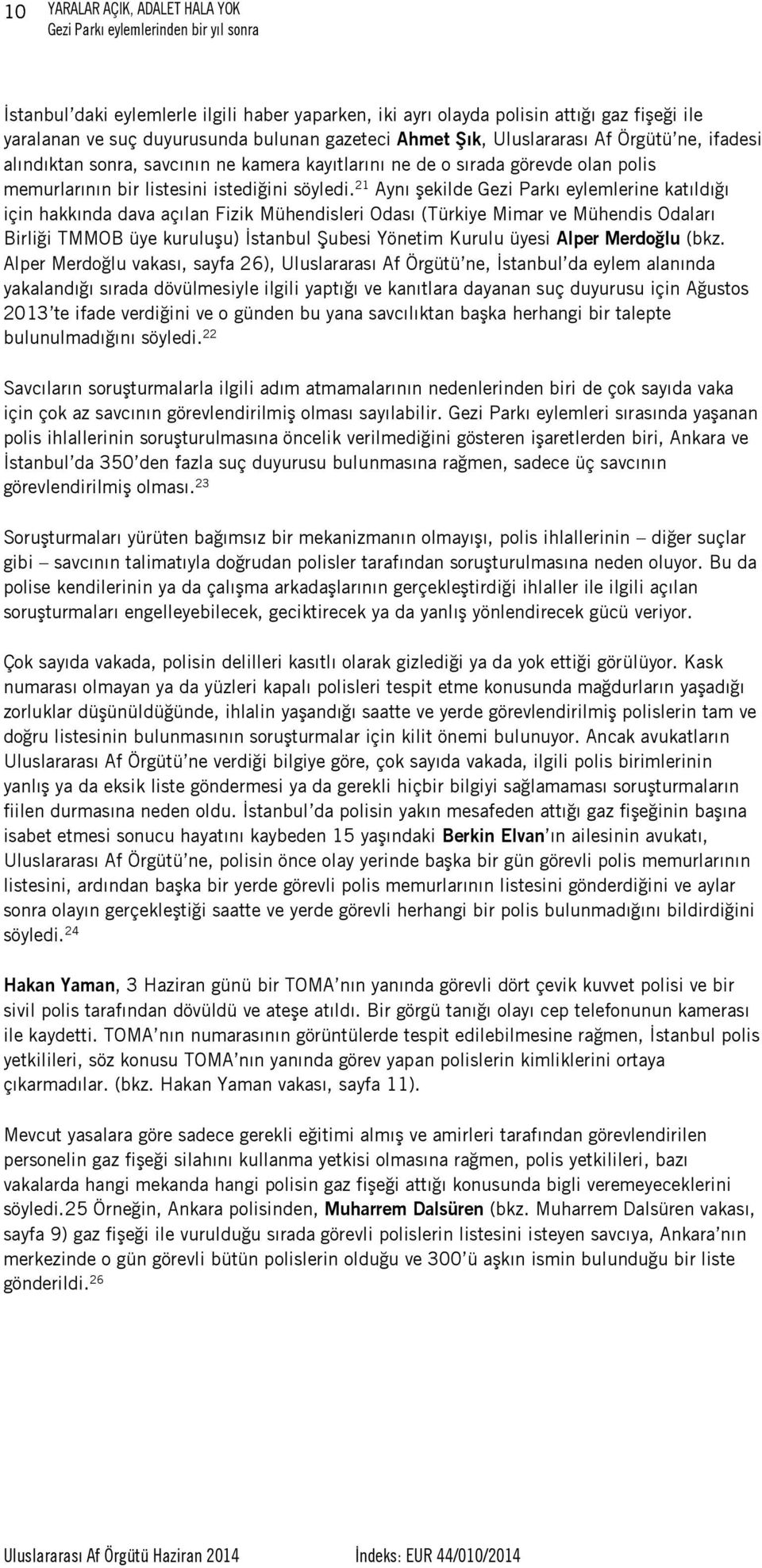 21 Aynı şekilde Gezi Parkı eylemlerine katıldığı için hakkında dava açılan Fizik Mühendisleri Odası (Türkiye Mimar ve Mühendis Odaları Birliği TMMOB üye kuruluşu) İstanbul Şubesi Yönetim Kurulu üyesi