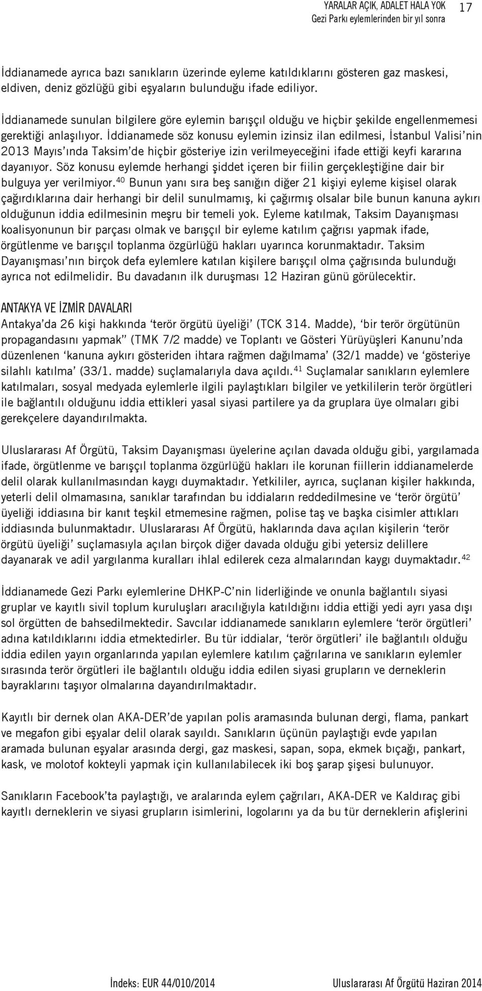 İddianamede söz konusu eylemin izinsiz ilan edilmesi, İstanbul Valisi nin 2013 Mayıs ında Taksim de hiçbir gösteriye izin verilmeyeceğini ifade ettiği keyfi kararına dayanıyor.