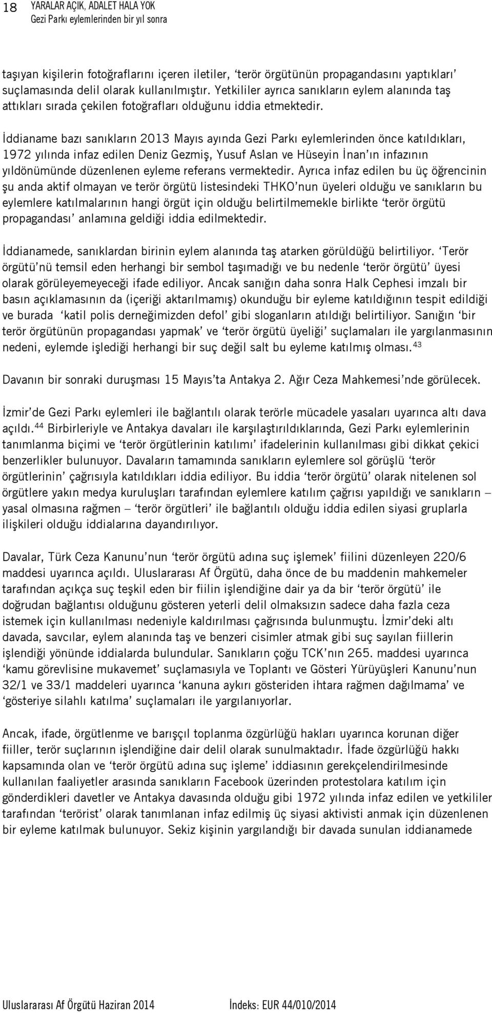 İddianame bazı sanıkların 2013 Mayıs ayında Gezi Parkı eylemlerinden önce katıldıkları, 1972 yılında infaz edilen Deniz Gezmiş, Yusuf Aslan ve Hüseyin İnan ın infazının yıldönümünde düzenlenen eyleme
