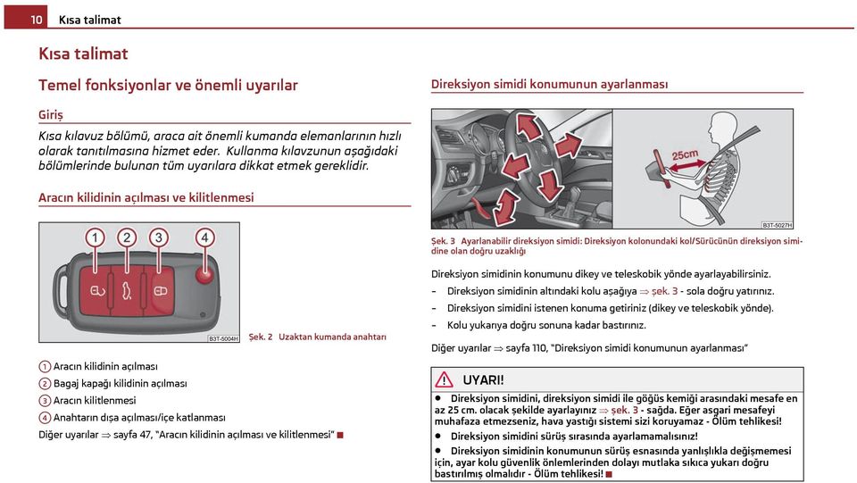 3 Ayarlanabilir direksiyon simidi: Direksiyon kolonundaki kol/sürücünün direksiyon simidine olan doğru uzaklığı Şek.