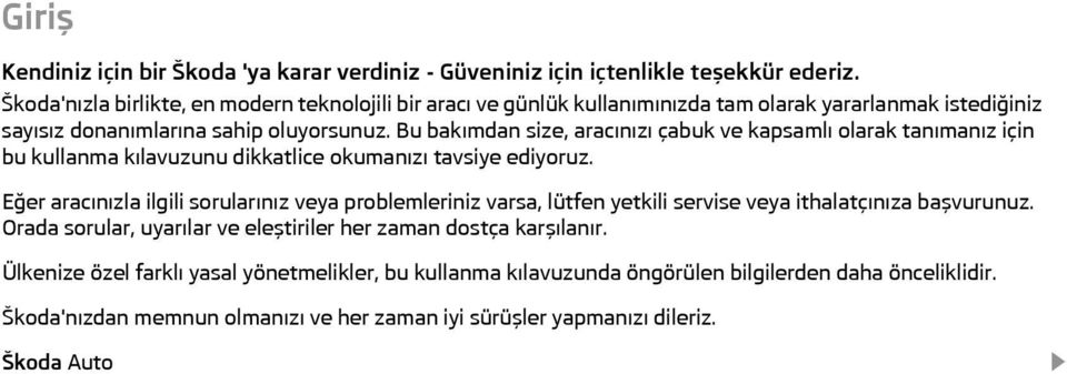 Bu bakımdan size, aracınızı çabuk ve kapsamlı olarak tanımanız için bu kullanma kılavuzunu dikkatlice okumanızı tavsiye ediyoruz.