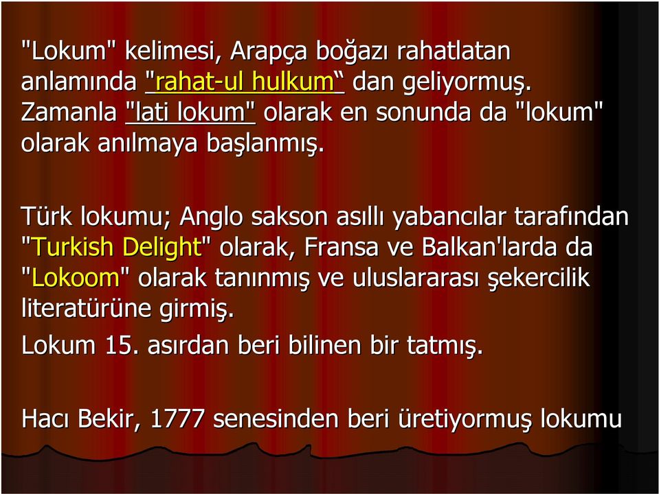 Türk lokumu; Anglo sakson asıll llı yabancılar tarafından "Turkish Delight" " olarak, Fransa ve Balkan'larda da