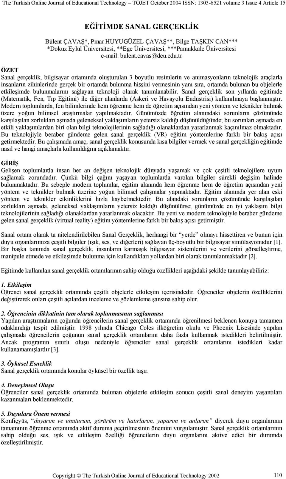 ortamda bulunan bu objelerle etkileşimde bulunmalarını sağlayan teknoloji olarak tanımlanabilir.