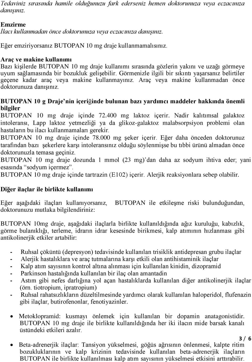 Araç ve makine kullanımı Bazı kişilerde BUTOPAN 10 mg draje kullanımı sırasında gözlerin yakını ve uzağı görmeye uyum sağlamasında bir bozukluk gelişebilir.