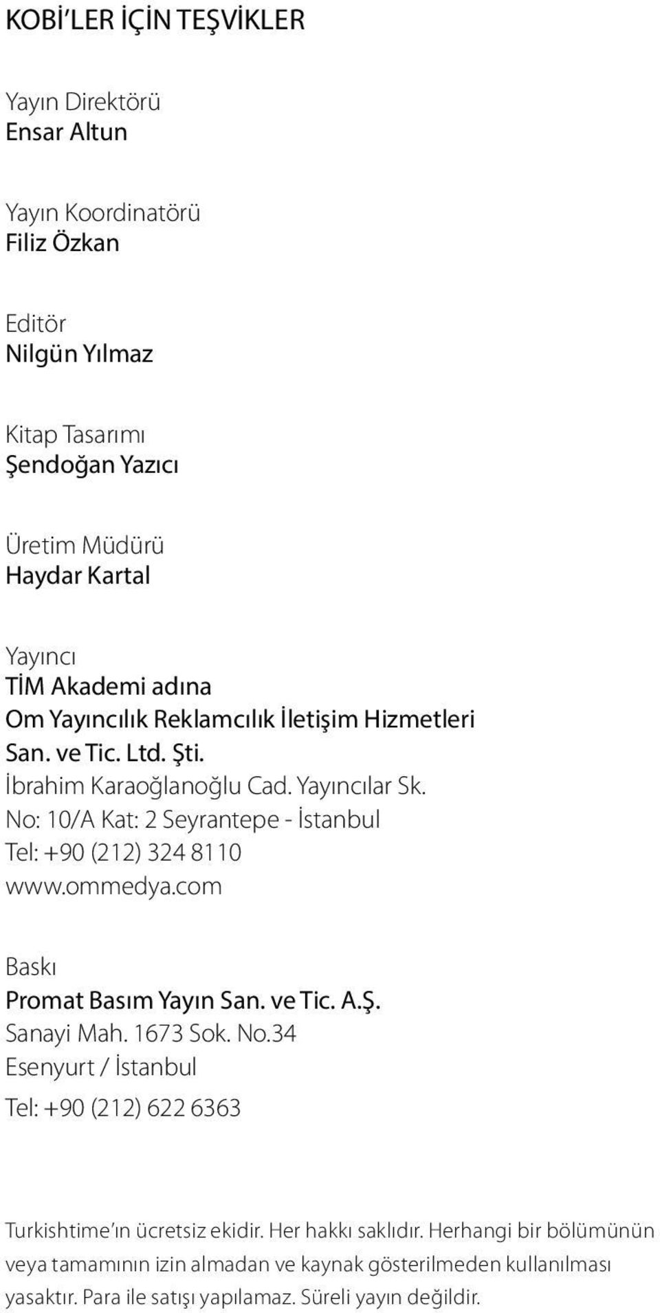 No: 10/A Kat: 2 Seyrantepe - İstanbul Tel: +90 (212) 324 8110 www.ommedya.com Baskı Promat Basım Yayın San. ve Tic. A.Ş. Sanayi Mah. 1673 Sok. No.