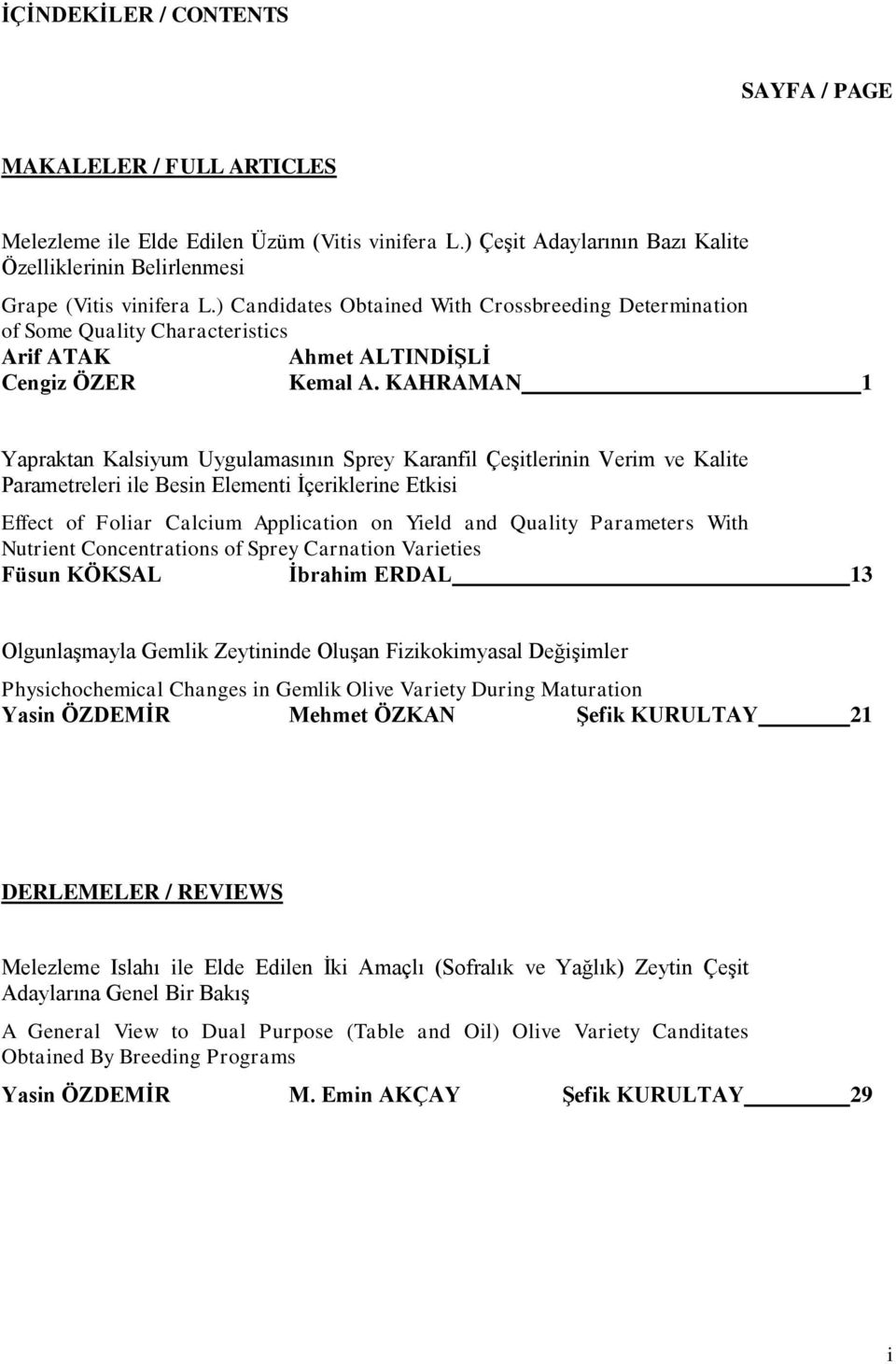 KAHRAMAN 1 Yapraktan Kalsiyum Uygulamasının Sprey Karanfil Çeşitlerinin Verim ve Kalite Parametreleri ile Besin Elementi İçeriklerine Etkisi Effect of Foliar Calcium Application on Yield and Quality