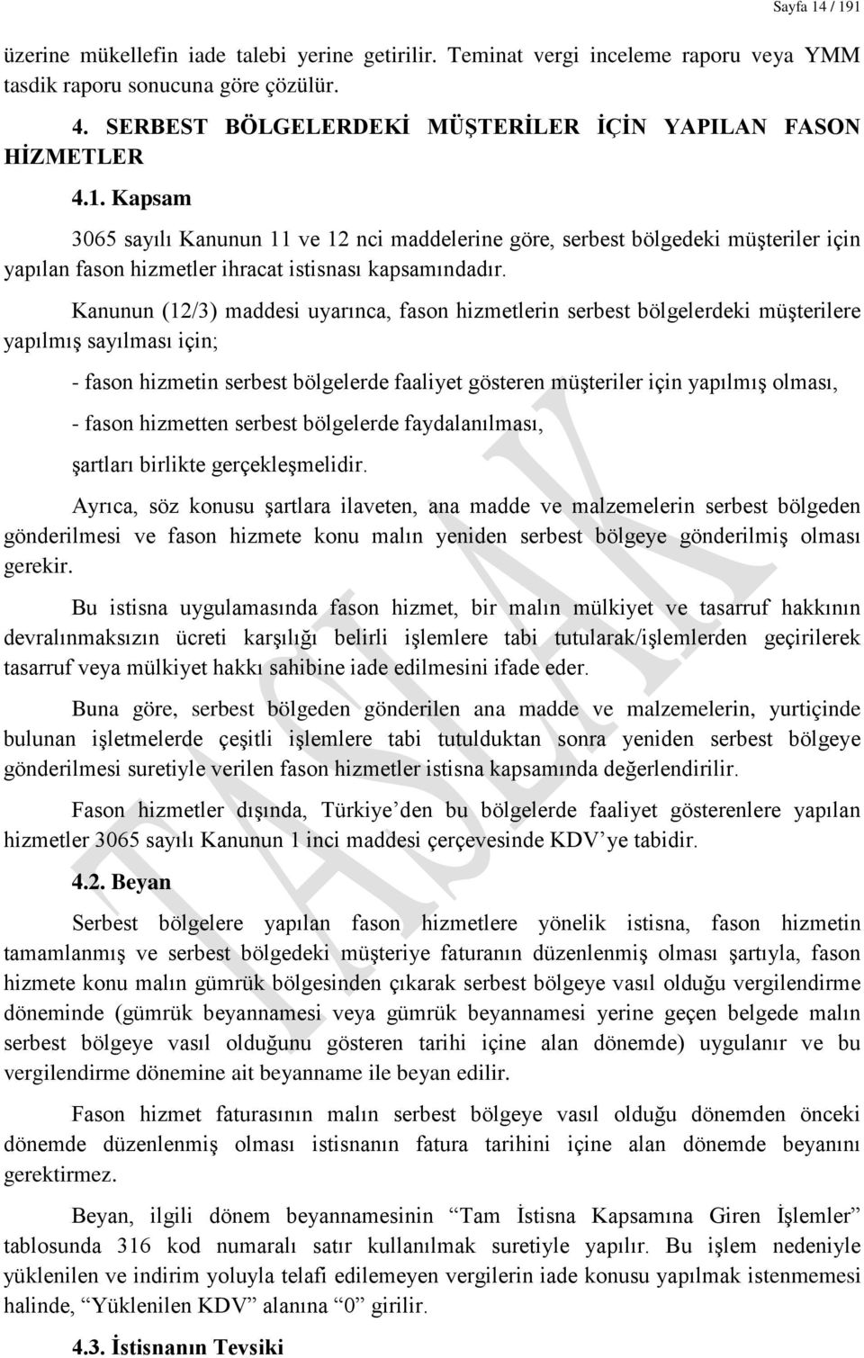 Kapsam 3065 sayılı Kanunun 11 ve 12 nci maddelerine göre, serbest bölgedeki müşteriler için yapılan fason hizmetler ihracat istisnası kapsamındadır.