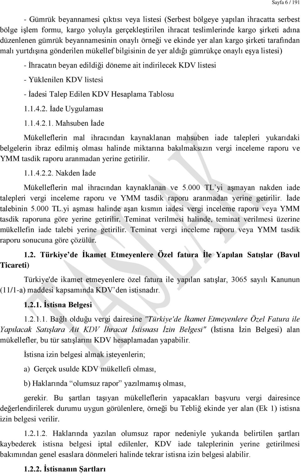 edildiği döneme ait indirilecek KDV listesi - Yüklenilen KDV listesi - İadesi Talep Edilen KDV Hesaplama Tablosu 1.