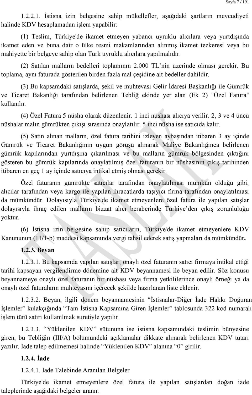 yurtdışında ikamet eden ve buna dair o ülke resmi makamlarından alınmış ikamet tezkeresi veya bu mahiyette bir belgeye sahip olan Türk uyruklu alıcılara yapılmalıdır.