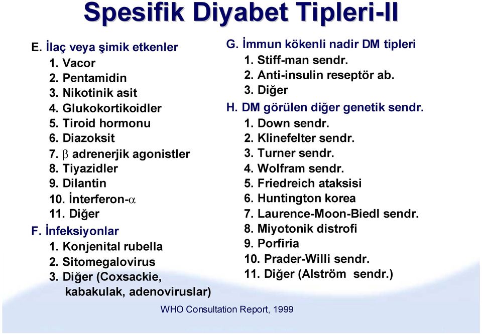 İmmun kökenli nadir DM tipleri 1. Stiff-man sendr. 2. Anti-insulin reseptör ab. 3. Diğer H. DM görülen diğer genetik sendr. 1. Down sendr. 2. Klinefelter sendr. 3. Turner sendr. 4.