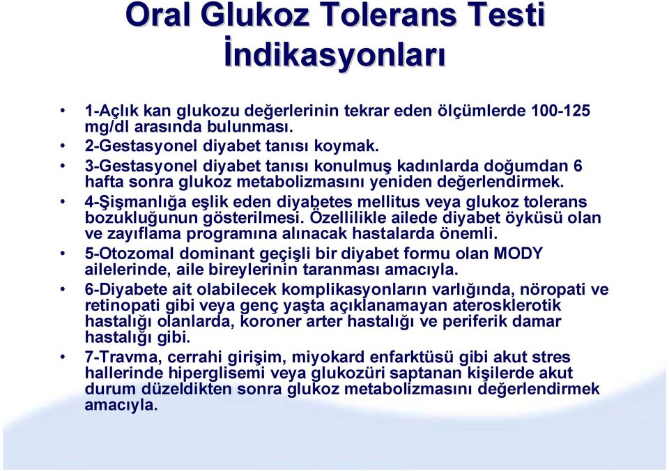 4-Şişmanlığa eşlik eden diyabetes mellitus veya glukoz tolerans bozukluğunun gösterilmesi. Özellilikle ailede diyabet öyküsü olan ve zayıflama programına alınacak hastalarda önemli.