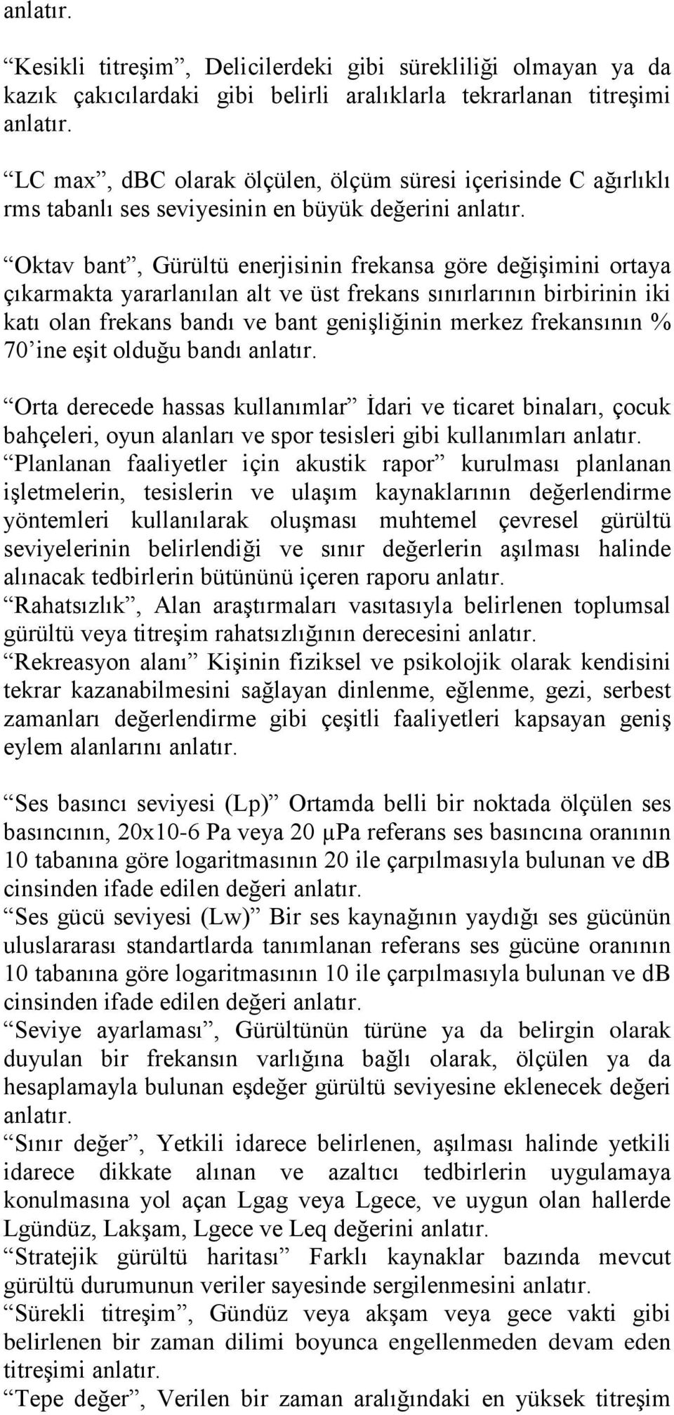 Oktav bant, Gürültü enerjisinin frekansa göre değişimini ortaya çıkarmakta yararlanılan alt ve üst frekans sınırlarının birbirinin iki katı olan frekans bandı ve bant genişliğinin merkez frekansının