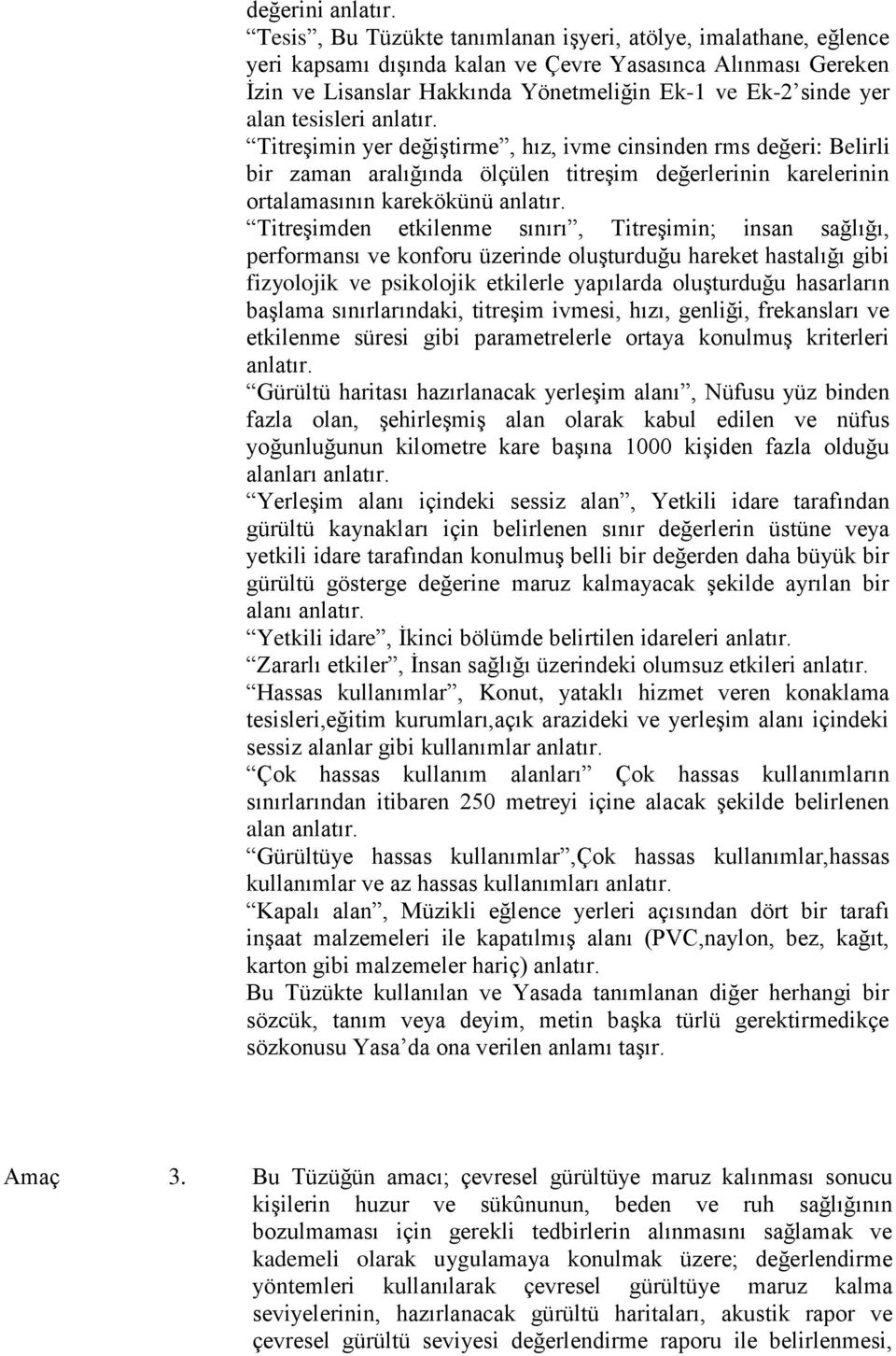 tesisleri anlatır. Titreşimin yer değiştirme, hız, ivme cinsinden rms değeri: Belirli bir zaman aralığında ölçülen titreşim değerlerinin karelerinin ortalamasının karekökünü anlatır.