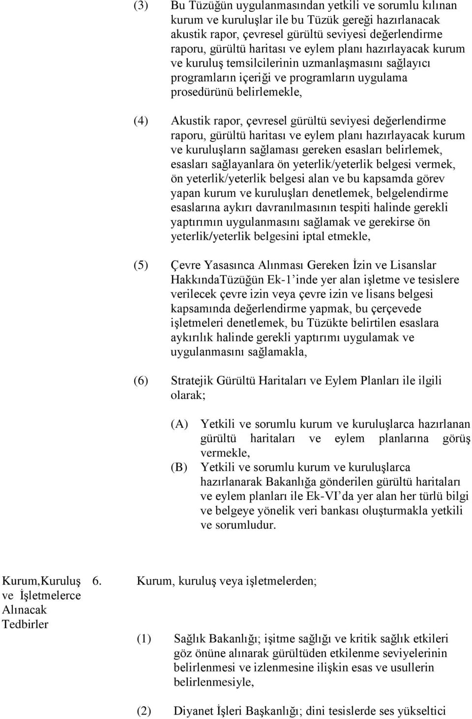 değerlendirme raporu, gürültü haritası ve eylem planı hazırlayacak kurum ve kuruluşların sağlaması gereken esasları belirlemek, esasları sağlayanlara ön yeterlik/yeterlik belgesi vermek, ön