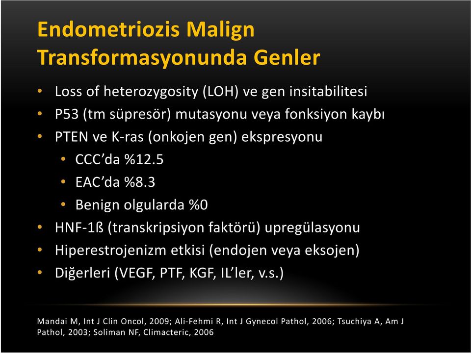 3 Benign olgularda %0 HNF 1ß (transkripsiyon faktörü) upregülasyonu Hiperestrojenizm etkisi (endojen veya eksojen) Diğerleri