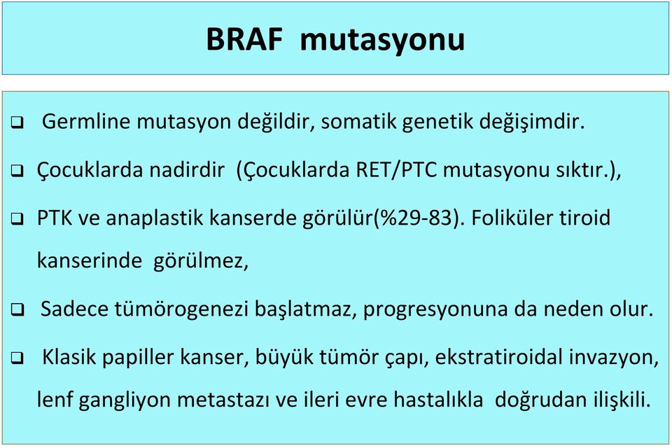 ), PTK ve anaplastik kanserde görülür(%29 83).