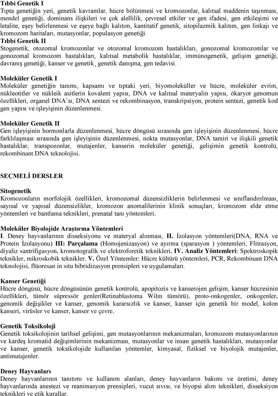 Tıbbi Genetik II Stogenetik, otozomal kromozonlar ve otozomal kromozom hastalıkları, gonozomal kromozomlar ve gonozomal kromozom hastalıkları, kalıtsal metabolik hastalıklar, immünogenetik, gelişim