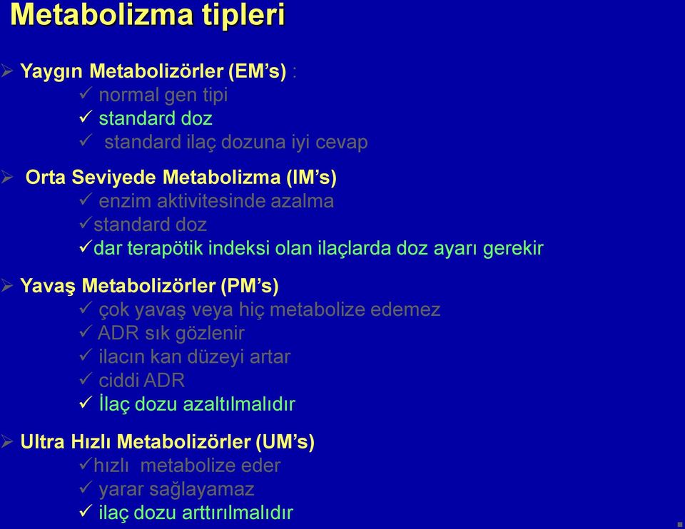 gerekir Yavaş Metabolizörler (PM s) çok yavaş veya hiç metabolize edemez ADR sık gözlenir ilacın kan düzeyi artar ciddi