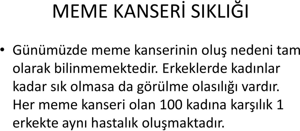 Erkeklerde kadınlar kadar sık olmasa da görülme olasılığı