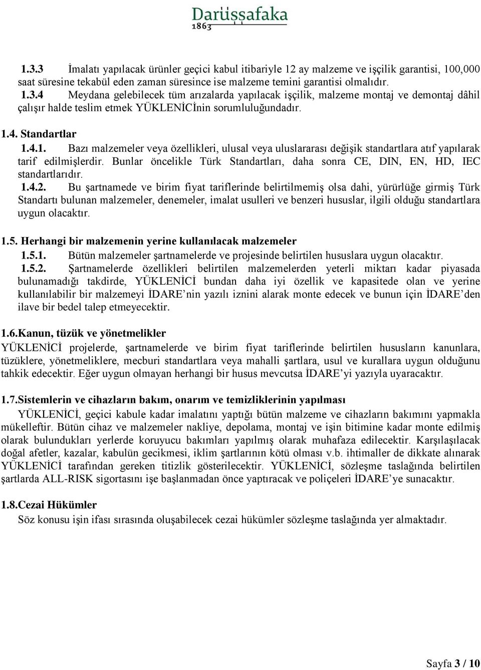 Bunlar öncelikle Türk Standartları, daha sonra CE, DIN, EN, HD, IEC standartlarıdır. 1.4.2.