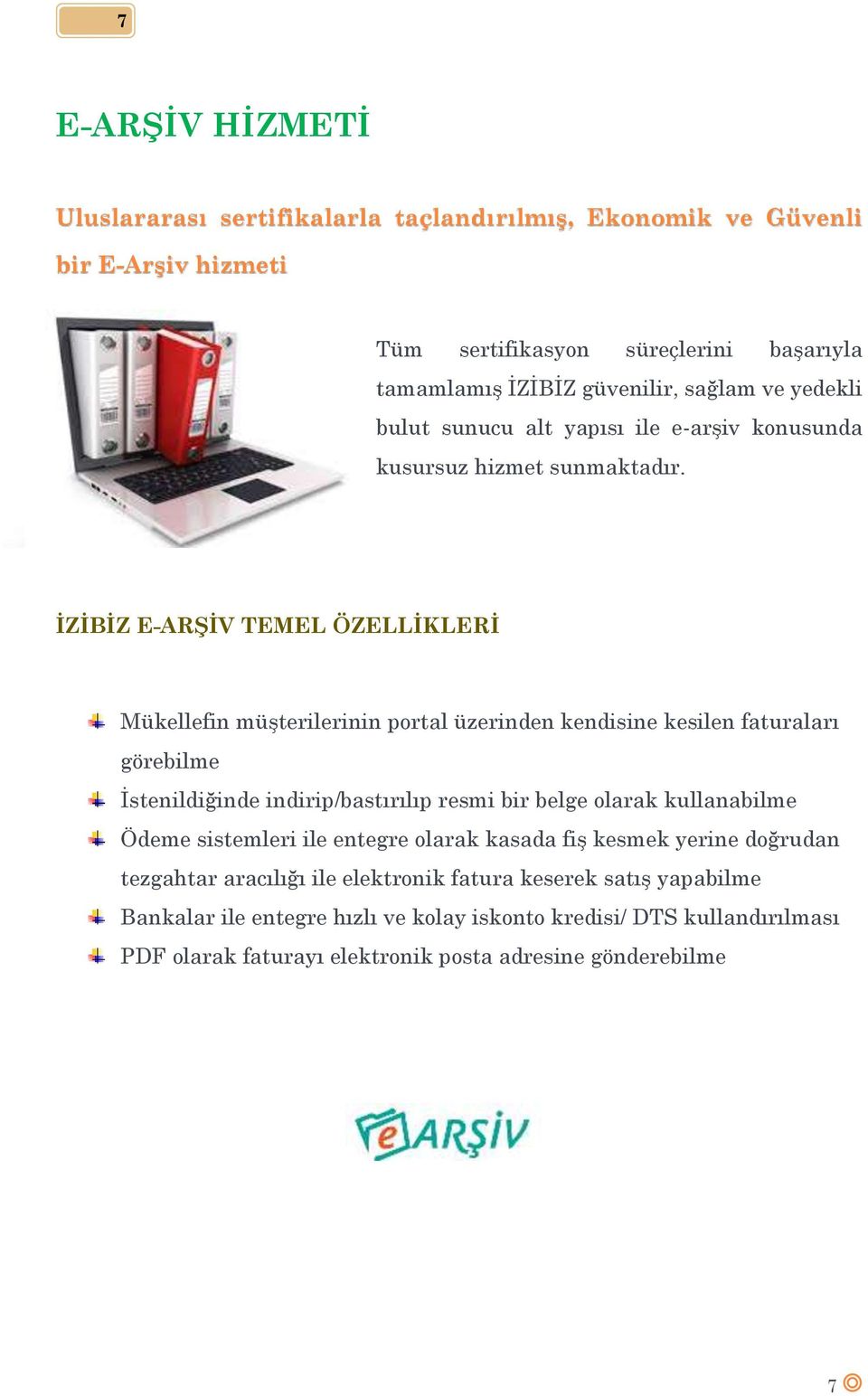 İZİBİZ E-ARŞİV TEMEL ÖZELLİKLERİ Mükellefin müşterilerinin portal üzerinden kendisine kesilen faturaları görebilme İstenildiğinde indirip/bastırılıp resmi bir belge olarak