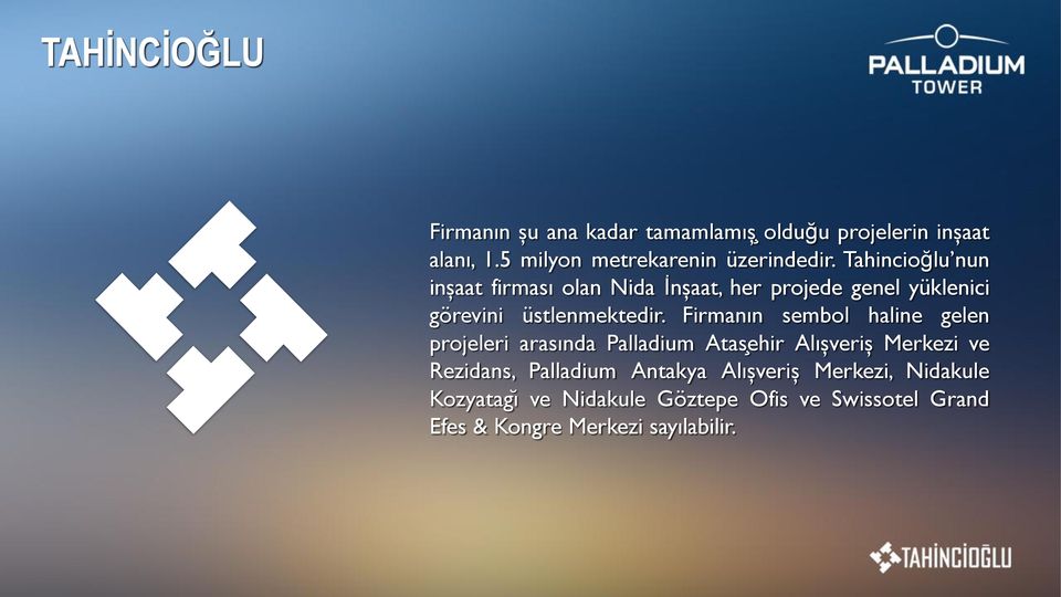 Tahincioğlu nun inşaat firması olan Nida İnşaat, her projede genel yüklenici görevini üstlenmektedir.